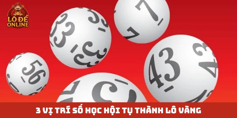 3 vị trí số học hội tụ thành lô vàng
