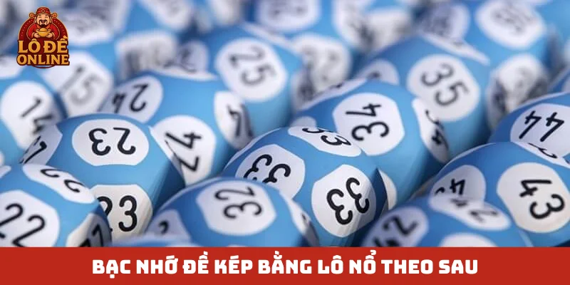 Bạc nhớ đề kép bằng lô nổ theo sau