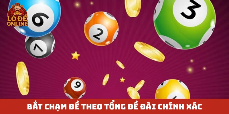 Bắt chạm đề theo tổng đề đài chính xác