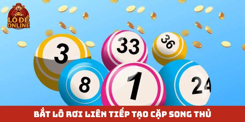 Bắt lô rơi liên tiếp tạo cặp song thủ