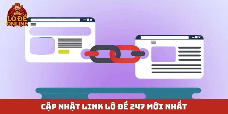 Cập nhật link Lô Đề 247 mới nhất