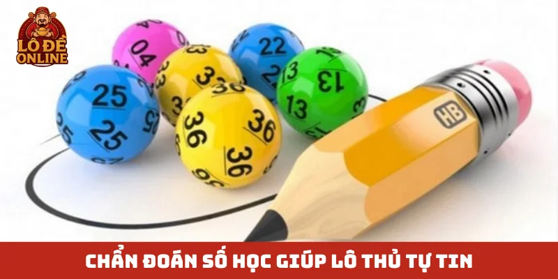 Chẩn đoán số học giúp lô thủ tự tin