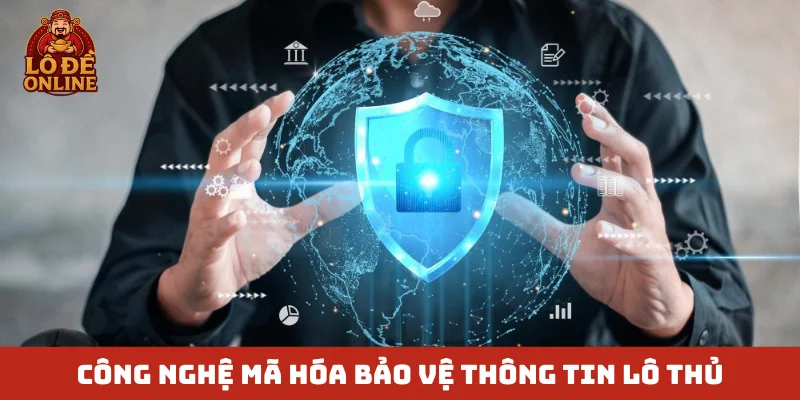 Công nghệ mã hóa bảo vệ thông tin lô thủ