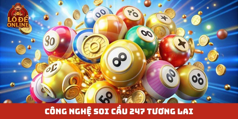Công nghệ soi cầu 247 tương lai