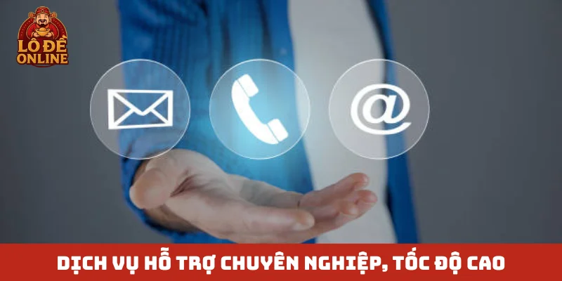 Dịch vụ hỗ trợ chuyên nghiệp, tốc độ cao
