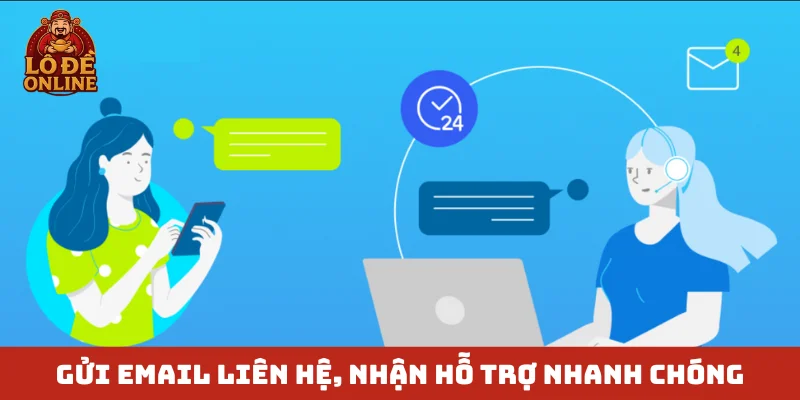 Gửi email liên hệ, nhận hỗ trợ nhanh chóng