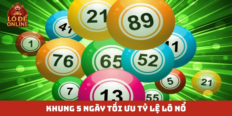 Khung 5 ngày tối ưu tỷ lệ lô nổ