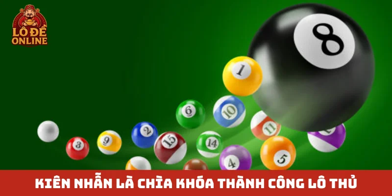 Kiên nhẫn là chìa khóa thành công lô thủ