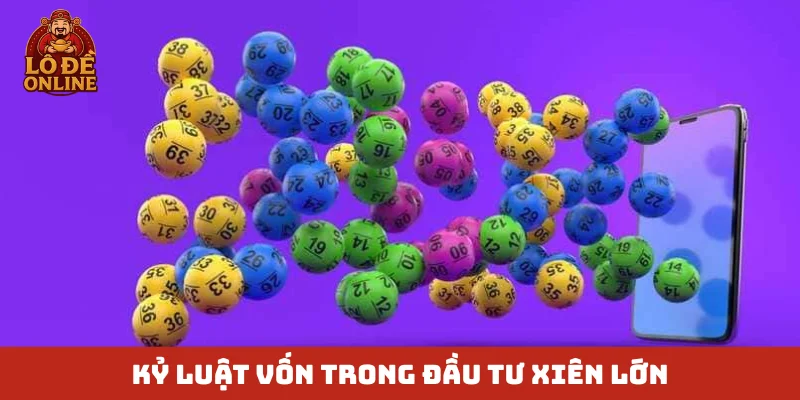 Kỷ luật vốn trong đầu tư xiên lớn