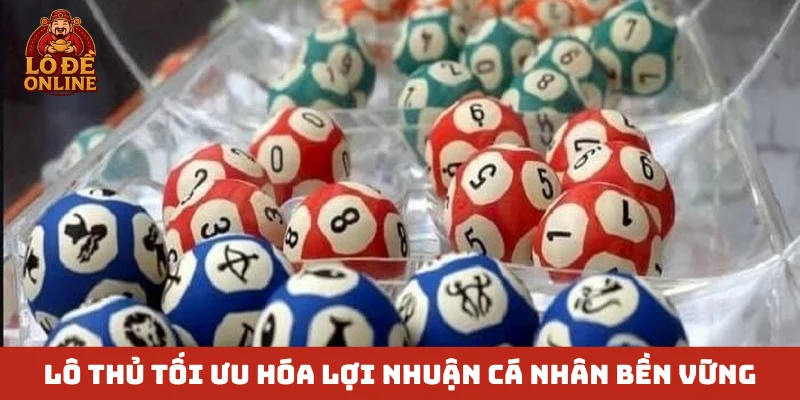 Lô thủ tối ưu hóa lợi nhuận cá nhân bền vững