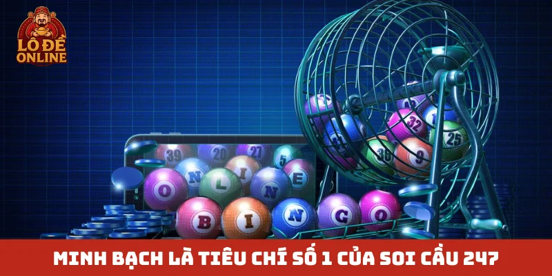 Minh bạch là tiêu chí số 1 của soi cầu 247