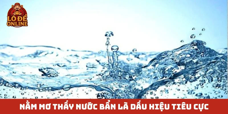 Nằm mơ thấy nước bẩn là dấu hiệu tiêu cực