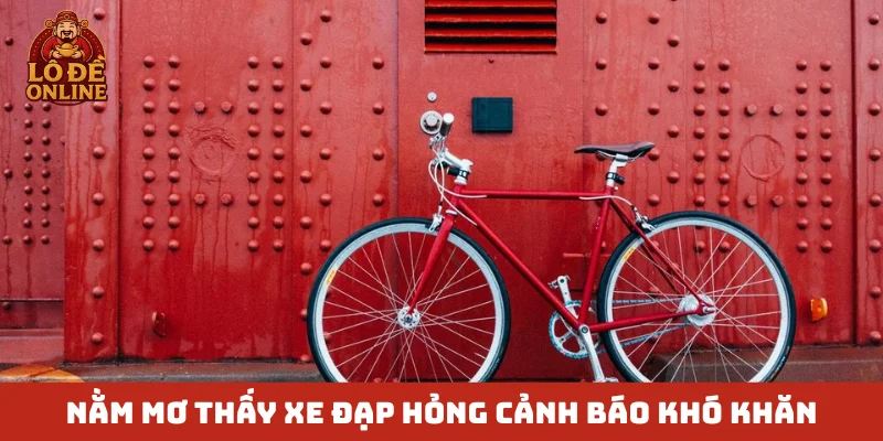 Nằm mơ thấy xe đạp hỏng cảnh báo khó khăn