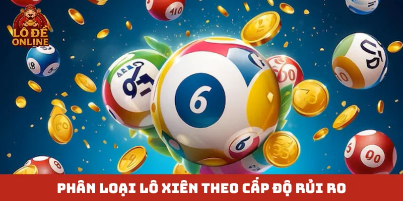 Phân loại lô xiên theo cấp độ rủi ro