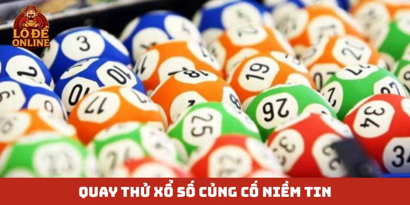 Quay thử xổ số củng cố niềm tin