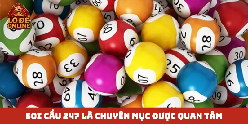 Soi cầu 247 là chuyên mục được quan tâm