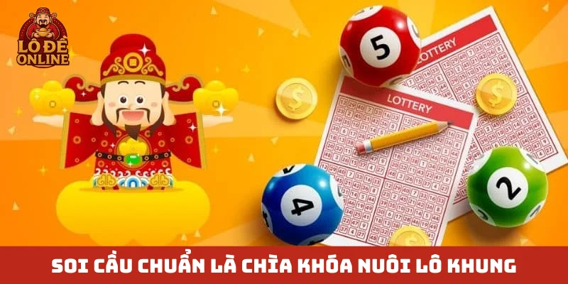 Soi cầu chuẩn là chìa khóa nuôi lô khung