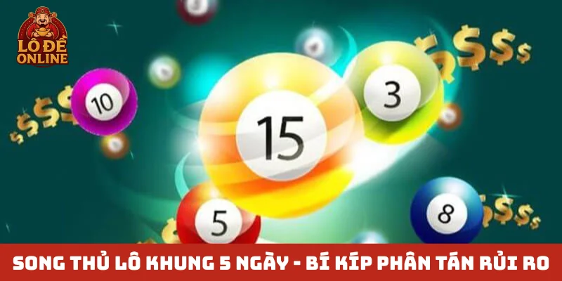 Song thủ lô khung 5 ngày