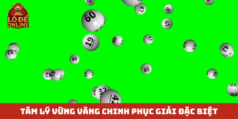 Tâm lý vững vàng chinh phục giải đặc biệt