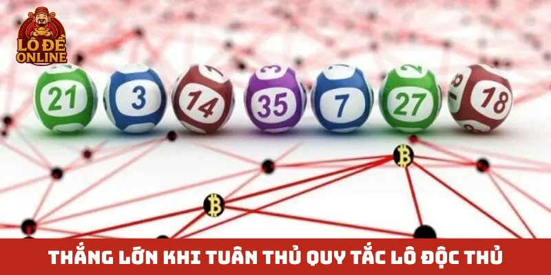 Thắng lớn khi tuân thủ quy tắc lô độc thủ