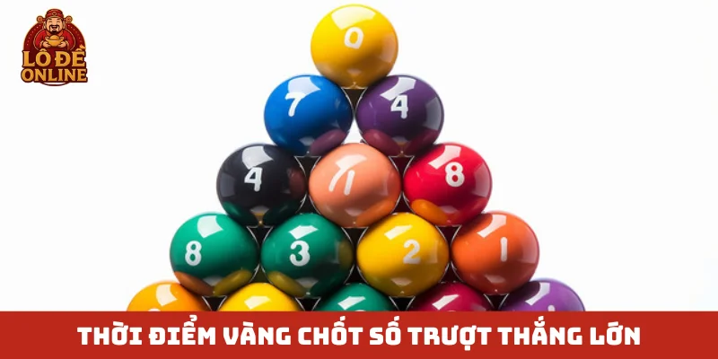 Thời điểm vàng chốt số trượt thắng lớn