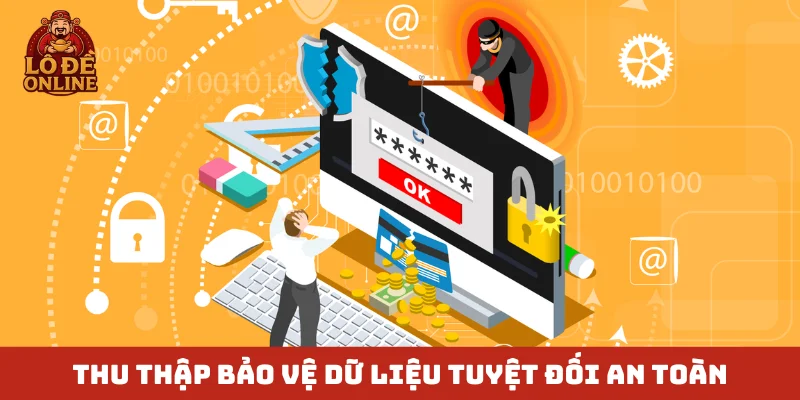 Thu thập bảo vệ dữ liệu tuyệt đối an toàn