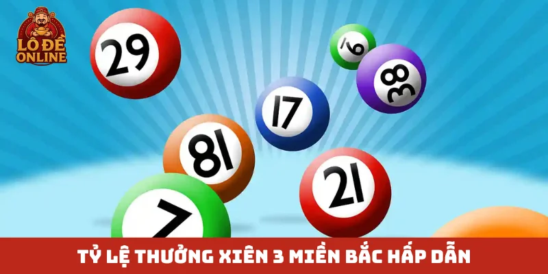 Tỷ lệ thưởng xiên 3 miền Bắc hấp dẫn