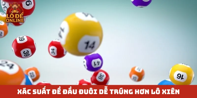 Xác suất đề đầu đuôi dễ trúng hơn lô xiên