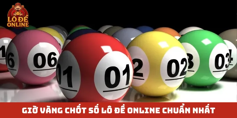 Giờ vàng chốt số Lô Đề Online chuẩn nhất
