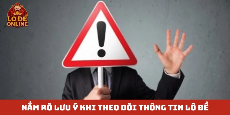 Nắm rõ lưu ý khi theo dõi thông tin lô đề